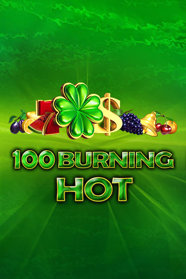 Бесплатная версия игры 100 Burning Hot | VAVADA KZ 